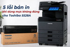 5 lỗi bản in thường gặp khi dùng sai mực Toshiba 5528A